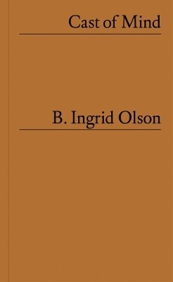 B. Ingrid Olson: Cast of Mind - Olson Ingrid  B.