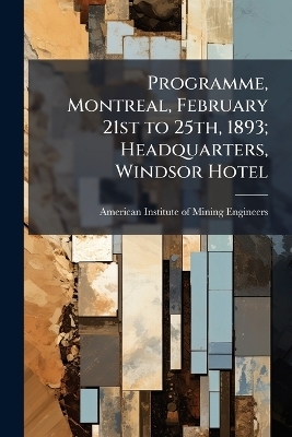 Programme, Montreal, February 21st to 25th, 1893; Headquarters, Windsor Hotel - 