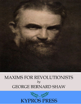 Maxims for Revolutionists -  George Bernard Shaw