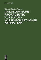 Philosophische Prop&auml;deutik auf naturwissenschaftlicher Grundlage - August Schulte-Tigges