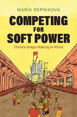 Competing for Soft Power - Maria Repnikova