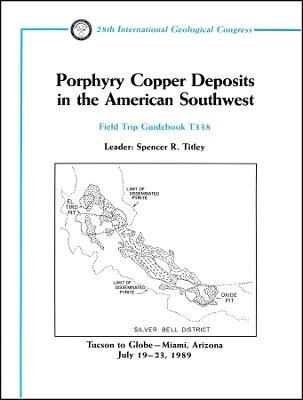 Porphyry Copper Deposits in the American Southwest  – Tucson to Globe–Miami, Arizona July 19–23, 1989  Volume T338