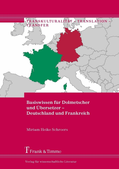 Basiswissen f&uuml;r Dolmetscher und &Uuml;bersetzer - Deutschland und Frankreich -  Miriam Heike Schroers