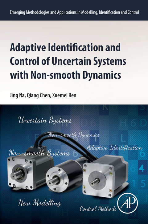 Adaptive Identification and Control of Uncertain Systems with Non-smooth Dynamics -  Qiang Chen,  Jing Na,  Xuemei Ren
