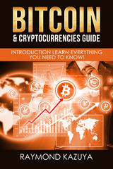 Bitcoin & Cryptocurrencies Guide -  Raymond Kazyua
