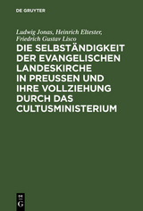 Die Selbst&auml;ndigkeit der evangelischen Landeskirche in Preussen und ihre Vollziehung durch das Cultusministerium - Ludwig Jonas, Heinrich Eltester, Friedrich Gustav Lisco, Karl Leopold Adolph Sydow