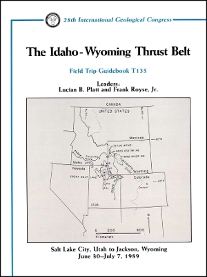 The Idaho Wyoming Thrust Belt – Salt Lake City, Utah to Jackson, Wyoming, June 30–July 7, 1989, Field Trip Guidebook T135