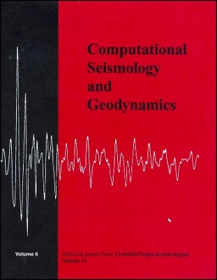 Computational Seismology and Geodynamics &ndash; Selected Papers From Volumes 31 of Vychislitel&prime;naya Seysmologiya V6 - DK Chowdhury