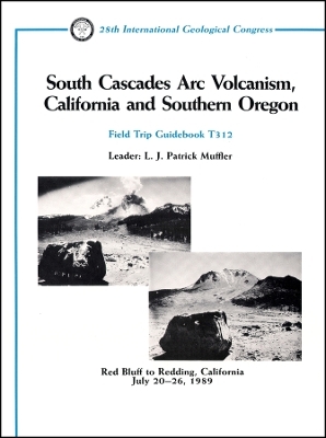 South Cascades Arc Volcanism, California and Southern Oregon – Red Bluff to Redding, California , July 20–26, 1989, Volume T312