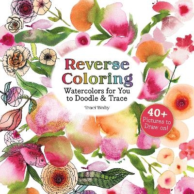 Reverse Coloring Watercolors for You to Doodle & Trace - Traci Bixby