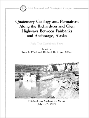 Quaternary Geology and Permafrost Along the Richardson and Glen Highways Between Fairbanks and Anchorage, Alaska, Field Trip Guidebook T102