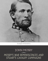Mosby's War Reminiscences and Stuart's Cavalry Campaigns -  John Mosby