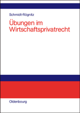 &Uuml;bungen im Wirtschaftsprivatrecht - Andreas Schmidt-R&ouml;gnitz