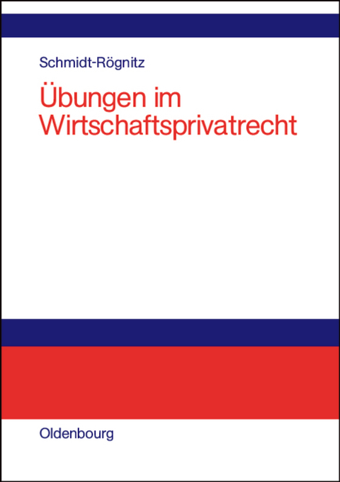 &Uuml;bungen im Wirtschaftsprivatrecht - Andreas Schmidt-R&ouml;gnitz