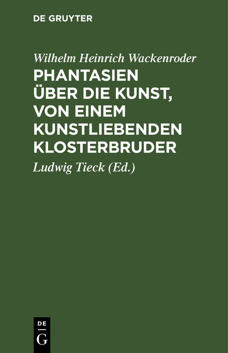 Phantasien &uuml;ber die Kunst, von einem kunstliebenden Klosterbruder - [Wilhelm Heinrich] [Wackenroder]