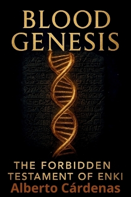 Blood Genesis Enki's Forbidden Testament - Alberto Cardenas