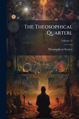 The Theosophical Quarterl; Volume 11 - 