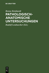 Pathologisch-anatomische Untersuchungen - Benno Reinhardt