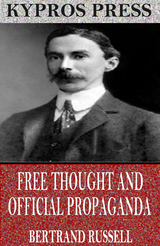 Free Thought and Official Propaganda -  Bertrand Russell