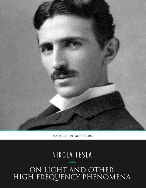 On Light and Other High Frequency Phenomena -  Nikola Tesla