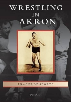 Wrestling in Akron - Dale Pierce