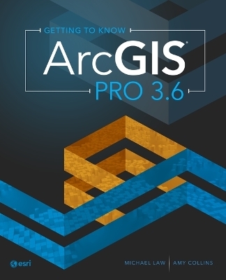 Getting to Know ArcGIS Pro 3.6 - Michael Law, Amy Collins