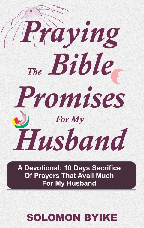 Praying the Bible Promises for my Husband -  Solomon Byike