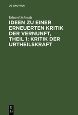 Ideen zu einer erneuerten Kritik der Vernunft, Theil 1: Kritik der Urtheilskraft - Eduard Schmidt