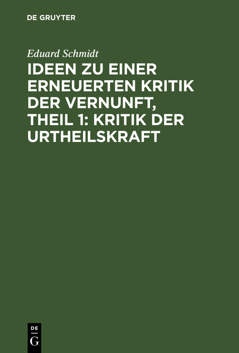 Ideen zu einer erneuerten Kritik der Vernunft, Theil 1: Kritik der Urtheilskraft - Eduard Schmidt