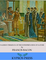 Valerius Terminus: Of the Interpretation of Nature -  Francis Bacon