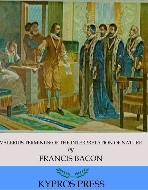 Valerius Terminus: Of the Interpretation of Nature -  Francis Bacon
