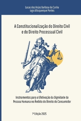 A Constitucionaliza&ccedil;&atilde;o Do Direito Civil E Do Direito Processual Civil - Iago Albuquerque Pontes, Lucas Dos Anjos