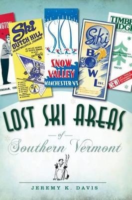 Lost Ski Areas of Southern Vermont - Jeremy K. Davis
