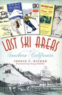 Lost Ski Areas of Southern California - Ingrid P. Wicken