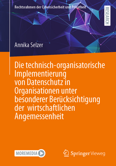 Die technisch-organisatorische Implementierung von Datenschutz in Organisationen unter besonderer Ber&uuml;cksichtigung der wirtschaftlichen Angemessenheit - Annika Selzer