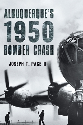 Albuquerque's 1950 Bomber Crash - Joseph T Page II