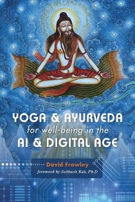 Yoga & Ayurveda for Well-Being in the AI & Digital Age - David Frawley