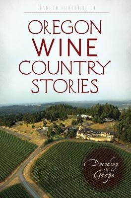 Oregon Wine Country Stories - Kenneth Friedenreich