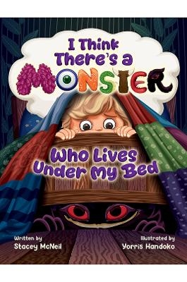 I Think There's a Monster Who Lives Under My Bed