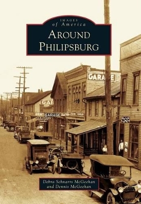 Around Philipsburg - Debra Schnarrs McGeehan, Dennis McGeehan