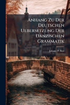 Anhang Zu Der Deutschen Uebersetzung Der Danzischen Grammatik