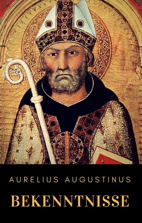 Bekenntnisse - Aurelius Augustinus