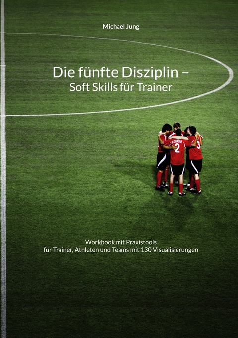 Die f&uuml;nfte Disziplin - Soft Skills f&uuml;r Trainer - Michael Jung