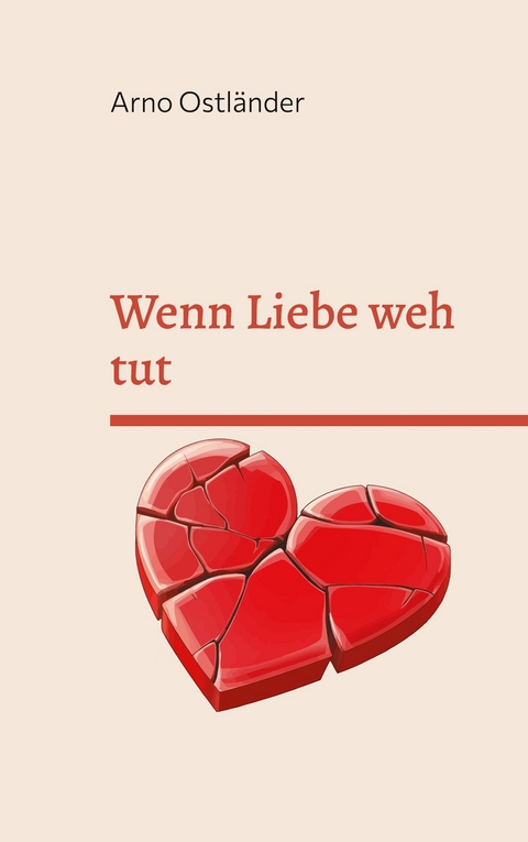 Wenn Liebe weh tut - Arno Ostl&auml;nder