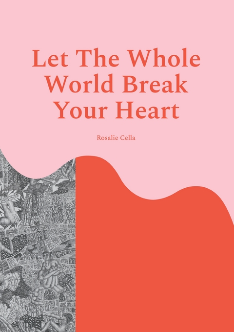 Let The Whole World Break Your Heart - Rosalie Cella