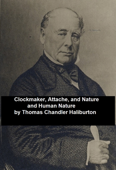 Clockmaker; Attache; and Nature and Human Nature -  Thomas Chandler Haliburton