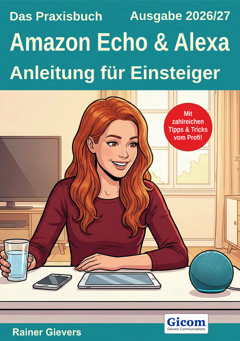 Das Praxisbuch Amazon Echo & Alexa - Anleitung f&uuml;r Einsteiger (Ausgabe 2026/27) - Rainer Gievers
