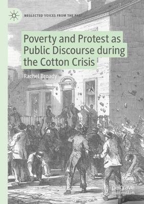 Poverty and Protest as Public Discourse during the Cotton Crisis - Rachel Broady