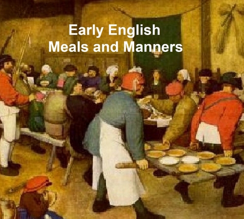 Early English Meals and Manners: -  Frederick J. Furnivall