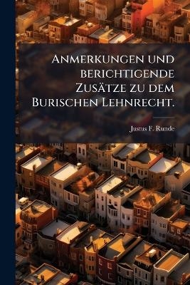 Anmerkungen und berichtigende Zusätze zu dem Burischen Lehnrecht.